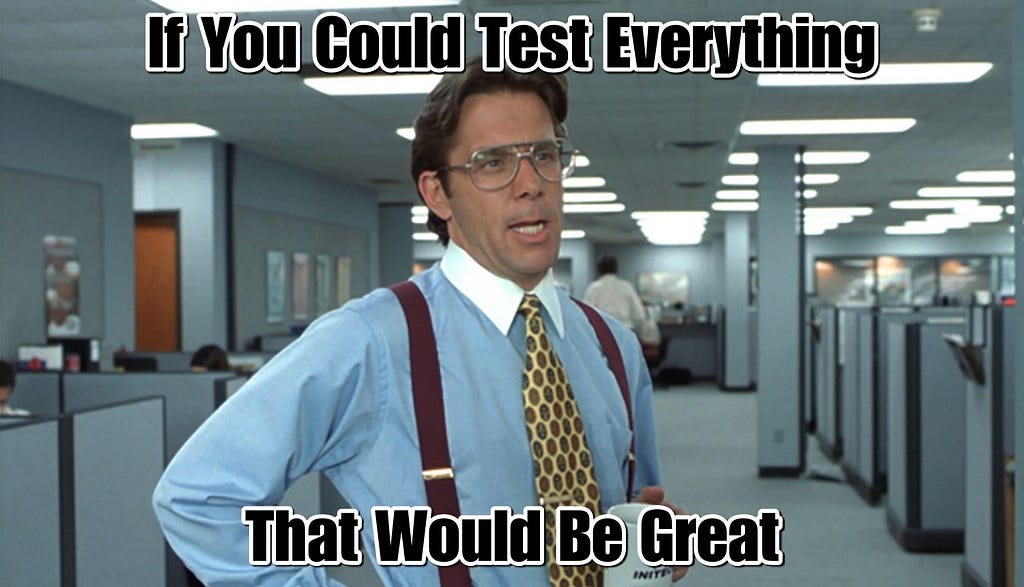test, testing, and some more testing